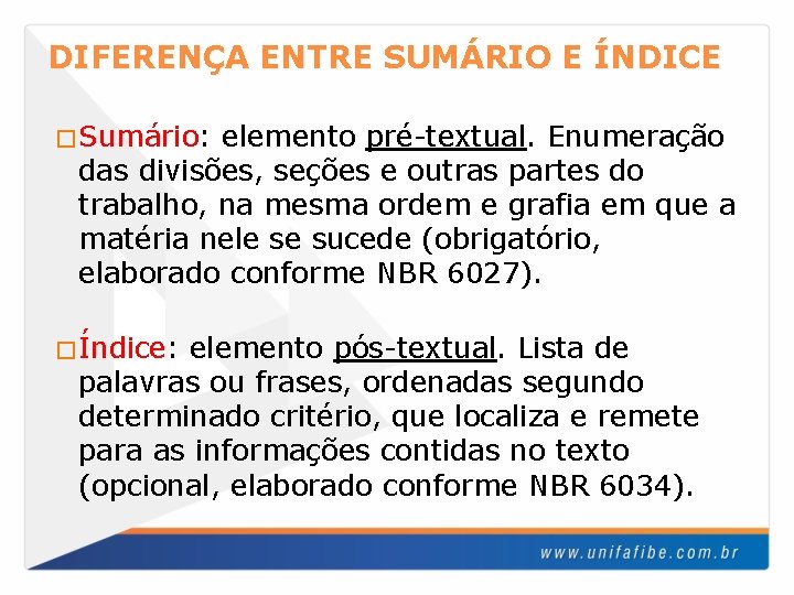 DIFERENÇA ENTRE SUMÁRIO E ÍNDICE �Sumário: elemento pré-textual. Enumeração das divisões, seções e outras