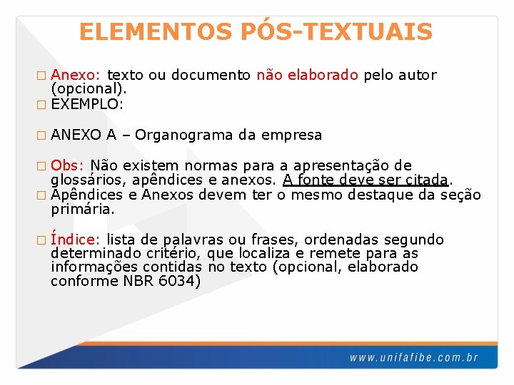 ELEMENTOS PÓS-TEXTUAIS � Anexo: texto ou documento não elaborado pelo autor (opcional). � EXEMPLO:
