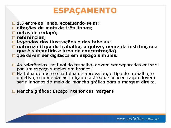 ESPAÇAMENTO 1, 5 entre as linhas, excetuando-se as: citações de mais de três linhas;