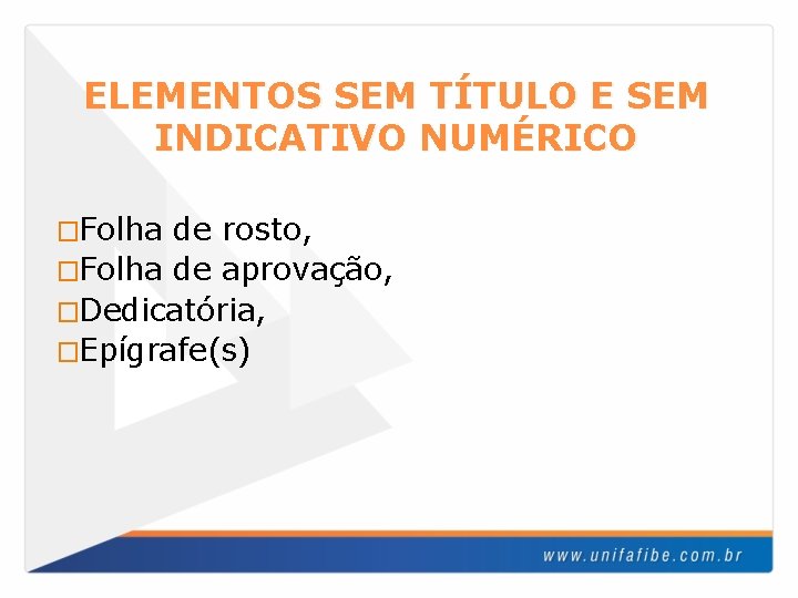 ELEMENTOS SEM TÍTULO E SEM INDICATIVO NUMÉRICO �Folha de rosto, �Folha de aprovação, �Dedicatória,