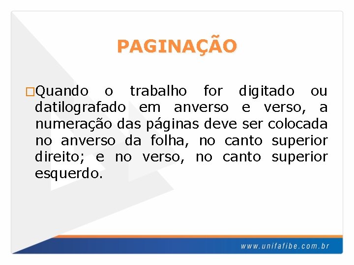 PAGINAÇÃO �Quando o trabalho for digitado ou datilografado em anverso e verso, a numeração