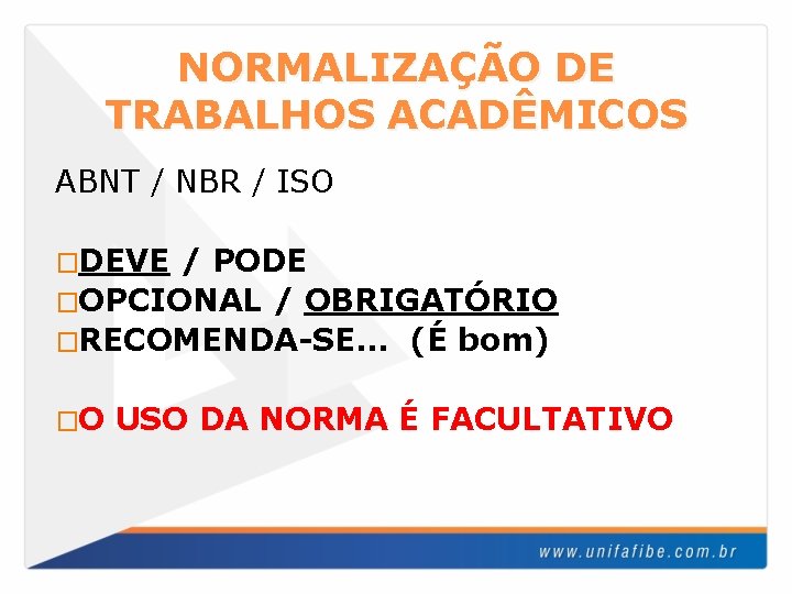 NORMALIZAÇÃO DE TRABALHOS ACADÊMICOS ABNT / NBR / ISO �DEVE / PODE �OPCIONAL /