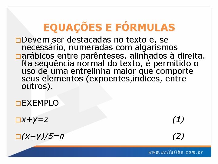 EQUAÇÕES E FÓRMULAS �Devem ser destacadas no texto e, se necessário, numeradas com algarismos