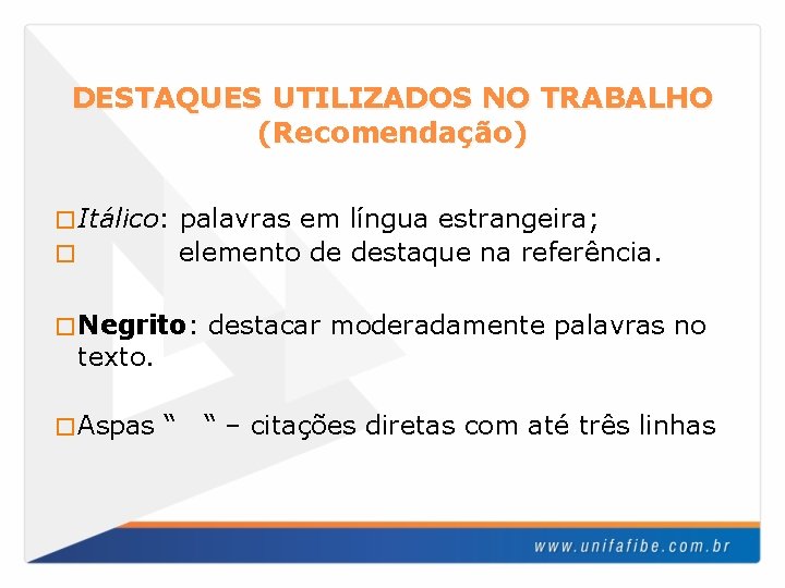 DESTAQUES UTILIZADOS NO TRABALHO (Recomendação) � Itálico: � palavras em língua estrangeira; elemento de