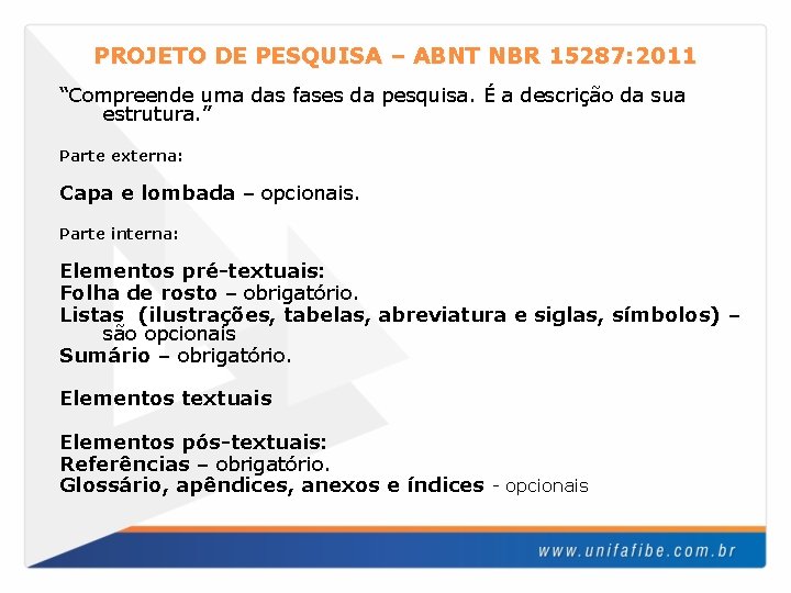 PROJETO DE PESQUISA – ABNT NBR 15287: 2011 “Compreende uma das fases da pesquisa.
