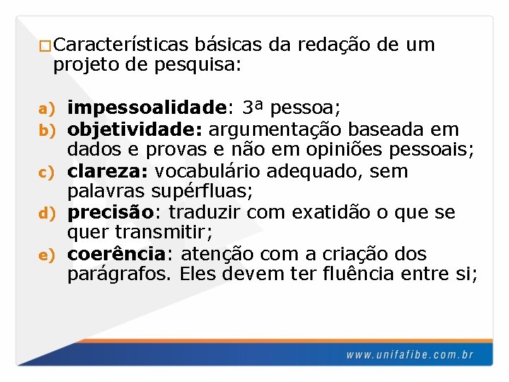 �Características básicas da redação de um projeto de pesquisa: impessoalidade: 3ª pessoa; objetividade: argumentação