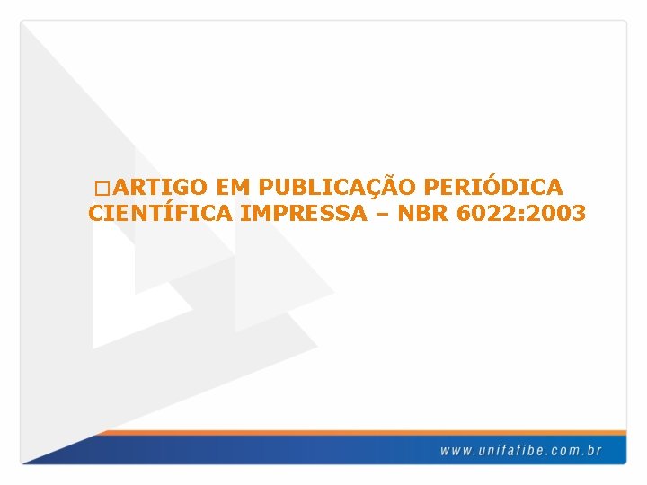 � ARTIGO EM PUBLICAÇÃO PERIÓDICA CIENTÍFICA IMPRESSA – NBR 6022: 2003 