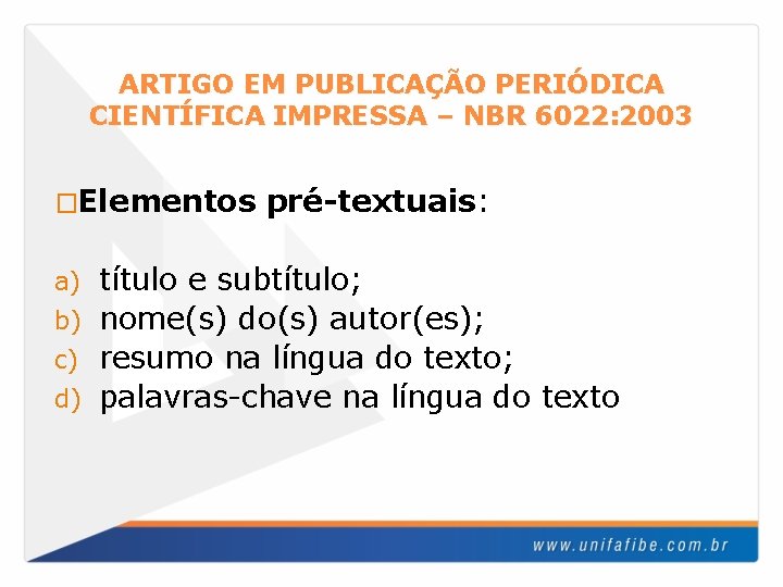 ARTIGO EM PUBLICAÇÃO PERIÓDICA CIENTÍFICA IMPRESSA – NBR 6022: 2003 �Elementos pré-textuais: título e