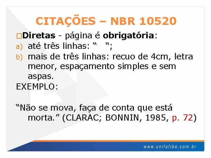 CITAÇÕES – NBR 10520 �Diretas - página é obrigatória: a) até três linhas: “