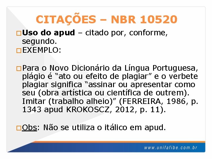 CITAÇÕES – NBR 10520 �Uso do apud – citado por, conforme, segundo. �EXEMPLO: �Para