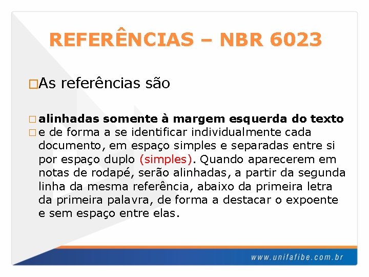 REFERÊNCIAS – NBR 6023 �As referências são � alinhadas � e de forma somente