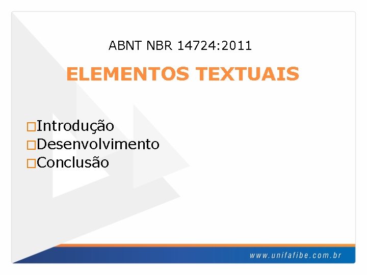 ABNT NBR 14724: 2011 ELEMENTOS TEXTUAIS �Introdução �Desenvolvimento �Conclusão 