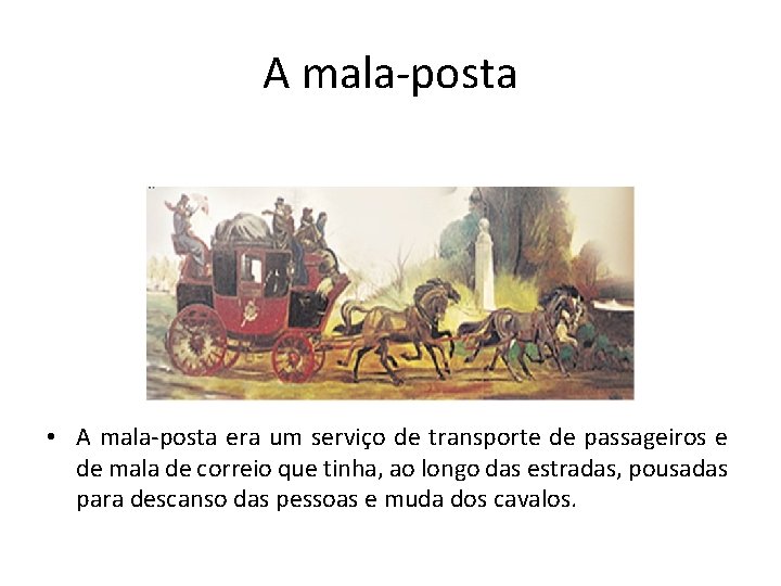 A mala-posta • A mala-posta era um serviço de transporte de passageiros e de