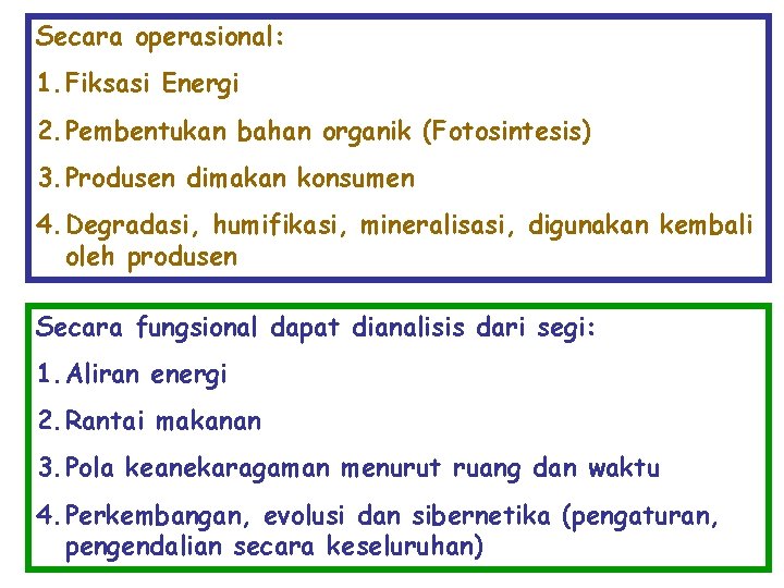 Secara operasional: 1. Fiksasi Energi 2. Pembentukan bahan organik (Fotosintesis) 3. Produsen dimakan konsumen