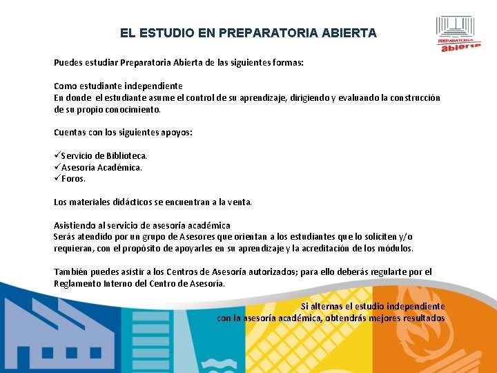 EL ESTUDIO EN PREPARATORIA ABIERTA Puedes estudiar Preparatoria Abierta de las siguientes formas: Como