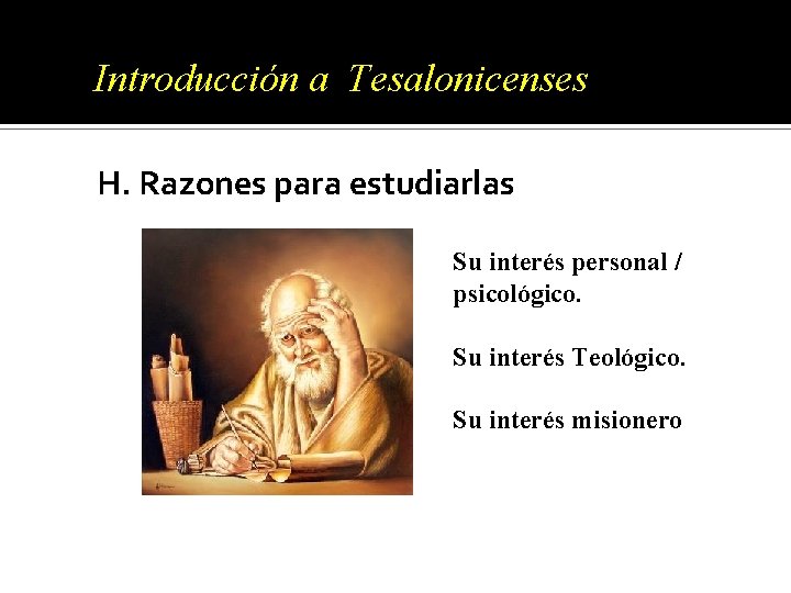 Introducción a Tesalonicenses H. Razones para estudiarlas Su interés personal / psicológico. Su interés Introducción a Tesalonicenses H. Razones para estudiarlas Su interés personal / psicológico. Su interés