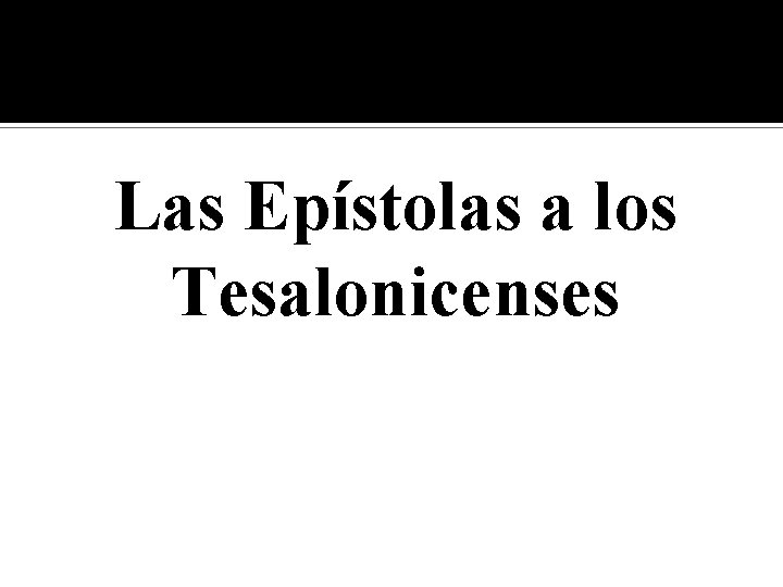 Las Epístolas a los Tesalonicenses Las Epístolas a los Tesalonicenses
