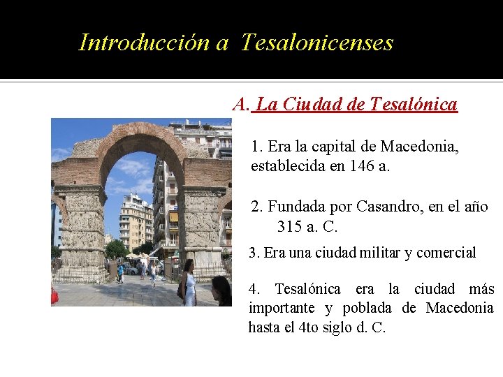 Introducción a Tesalonicenses A. La Ciudad de Tesalónica 1. Era la capital de Macedonia, Introducción a Tesalonicenses A. La Ciudad de Tesalónica 1. Era la capital de Macedonia,