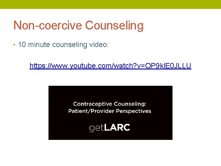 Non-coercive Counseling • 10 minute counseling video: https: //www. youtube. com/watch? v=OP 9 kl.