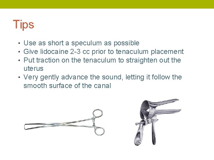 Tips • Use as short a speculum as possible • Give lidocaine 2 -3