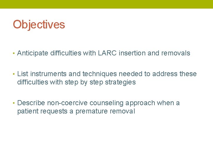 Objectives • Anticipate difficulties with LARC insertion and removals • List instruments and techniques