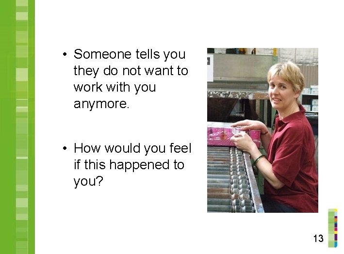  • Someone tells you they do not want to work with you anymore.