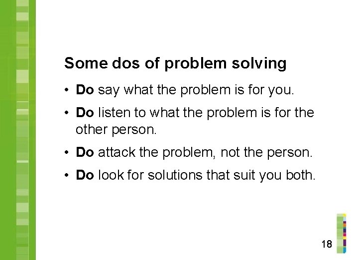 Some dos of problem solving • Do say what the problem is for you.