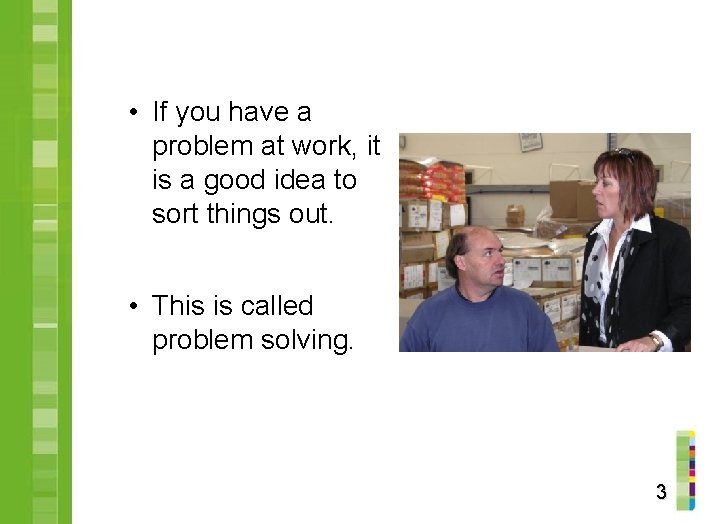  • If you have a problem at work, it is a good idea