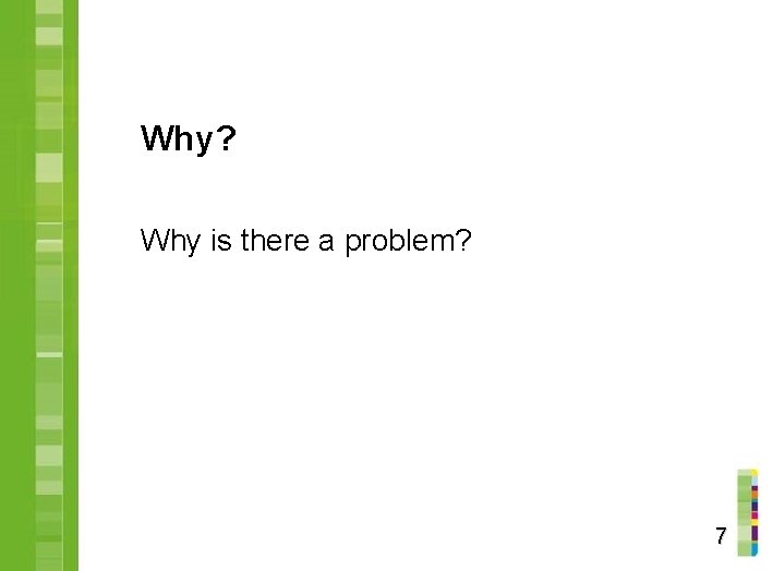 Why? Why is there a problem? 7 