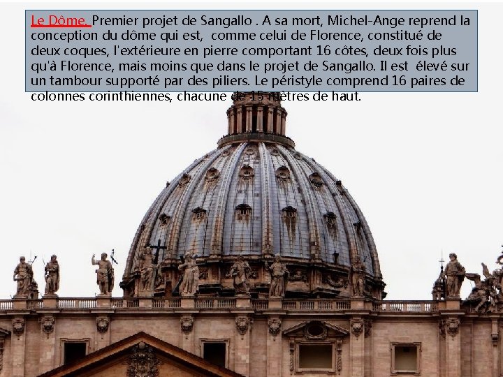 Le Dôme. Premier projet de Sangallo. A sa mort, Michel-Ange reprend la conception du