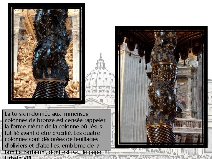 La torsion donnée aux immenses colonnes de bronze est censée rappeler la forme même