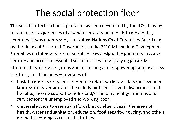 The social protection floor approach has been developed by the ILO, drawing on the