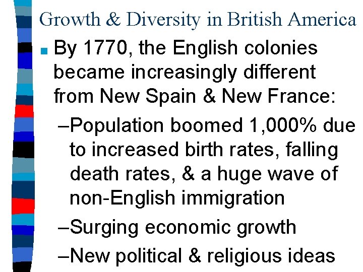 Growth & Diversity in British America ■ By 1770, the English colonies became increasingly