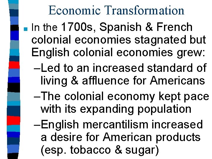Economic Transformation ■ In the 1700 s, Spanish & French colonial economies stagnated but