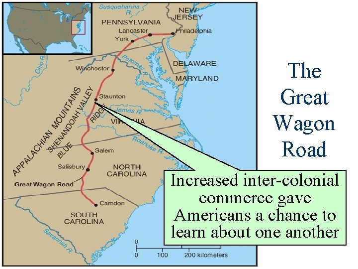 The Great Wagon Road Increased inter-colonial commerce gave Americans a chance to learn about
