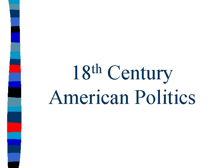 th 18 Century American Politics 