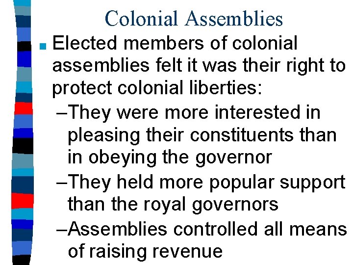 Colonial Assemblies ■ Elected members of colonial assemblies felt it was their right to