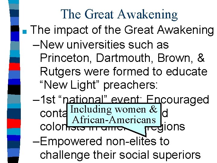 The Great Awakening ■ The impact of the Great Awakening –New universities such as