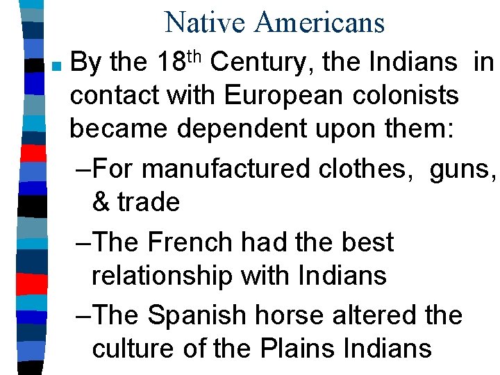 Native Americans ■ By the 18 th Century, the Indians in contact with European