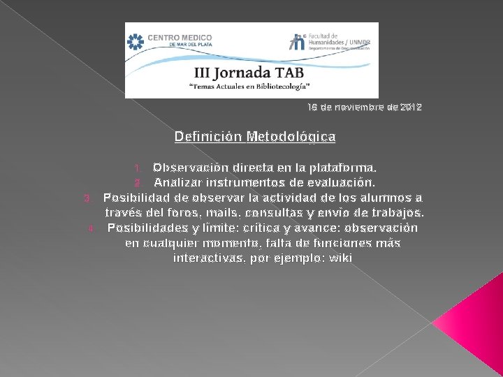 16 de noviembre de 2012 Definición Metodológica Observación directa en la plataforma. Analizar instrumentos