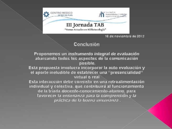 16 de noviembre de 2012 Conclusión Proponemos un instrumento integral de evaluación abarcando todos