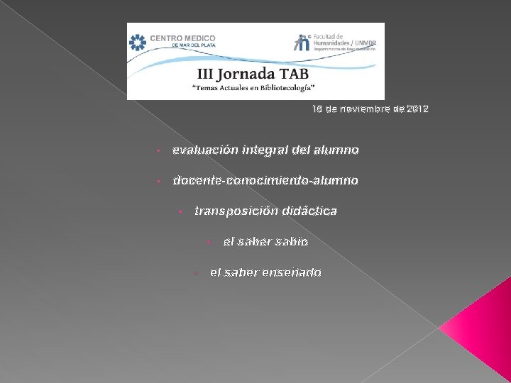 16 de noviembre de 2012 • evaluación integral del alumno • docente-conocimiento-alumno • transposición