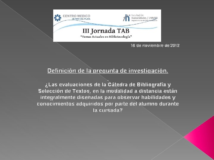 16 de noviembre de 2012 Definición de la pregunta de investigación. ¿Las evaluaciones de