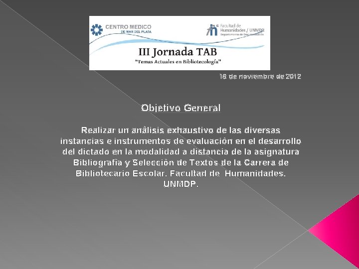 16 de noviembre de 2012 Objetivo General Realizar un análisis exhaustivo de las diversas