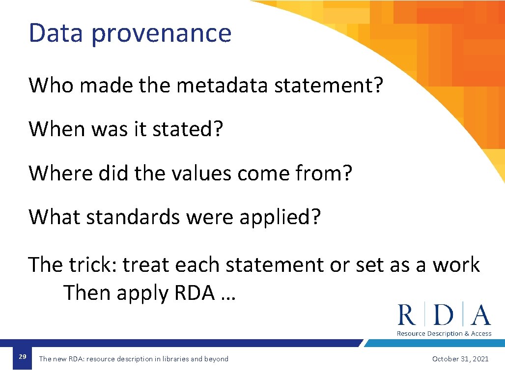 Data provenance Who made the metadata statement? When was it stated? Where did the