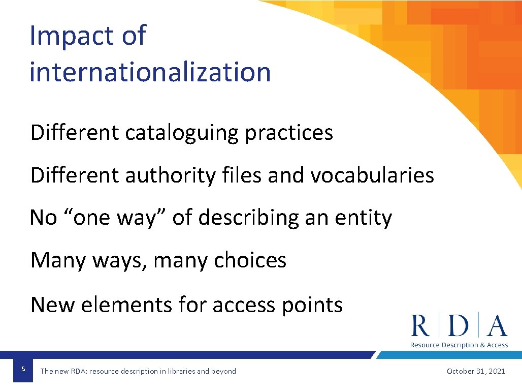 Impact of internationalization Different cataloguing practices Different authority files and vocabularies No “one way”