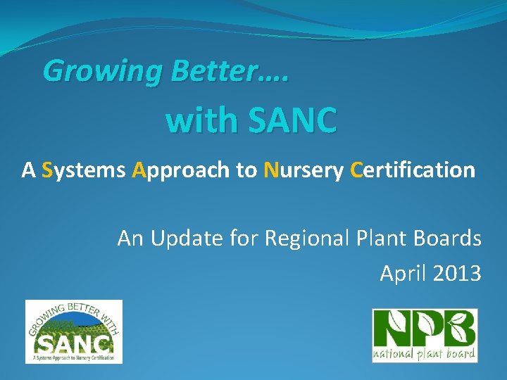 Growing Better…. with SANC A Systems Approach to Nursery Certification An Update for Regional
