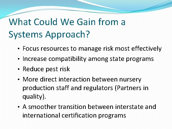 What Could We Gain from a Systems Approach? • Focus resources to manage risk