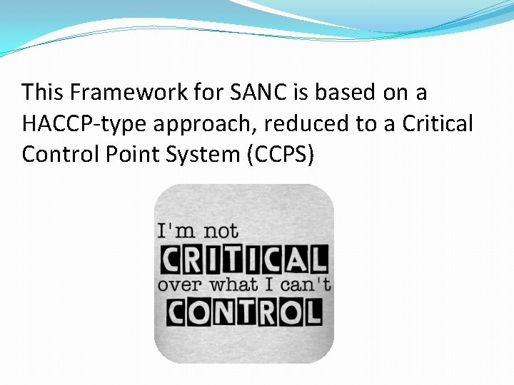This Framework for SANC is based on a HACCP-type approach, reduced to a Critical