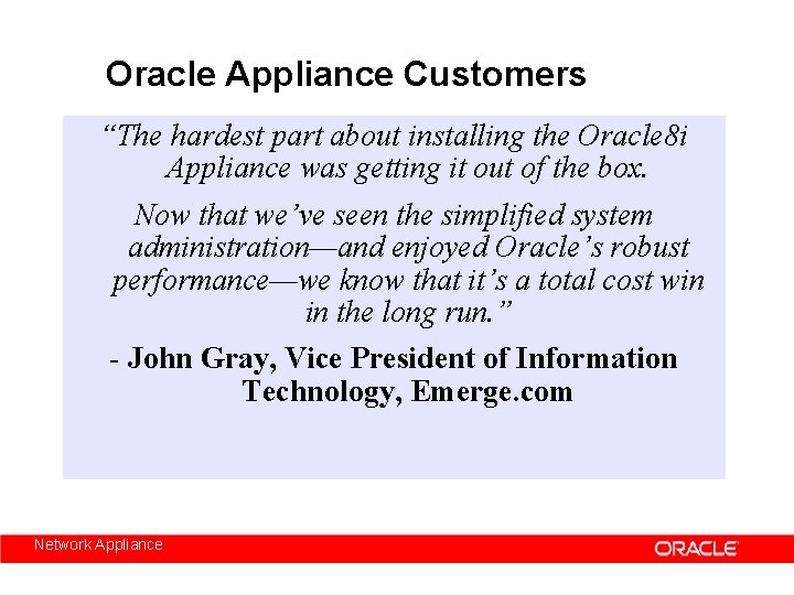 Oracle Appliance Customers “The hardest part about installing the Oracle 8 i Appliance was